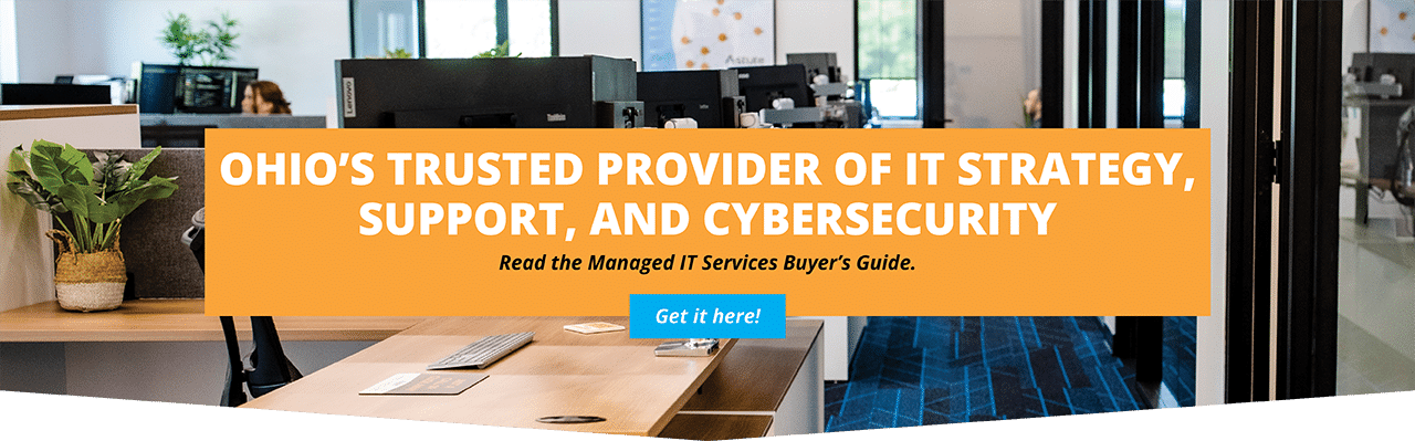 Ohio's trusted provider of IT strategy, support, and cybersecurity. Read the managed IT services buyer's guide.